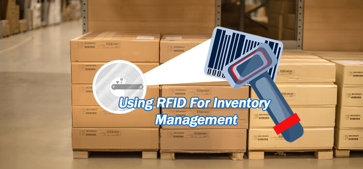 Cách sử Dụng RFID Trong Quản Lý Hàng Tồn Kho