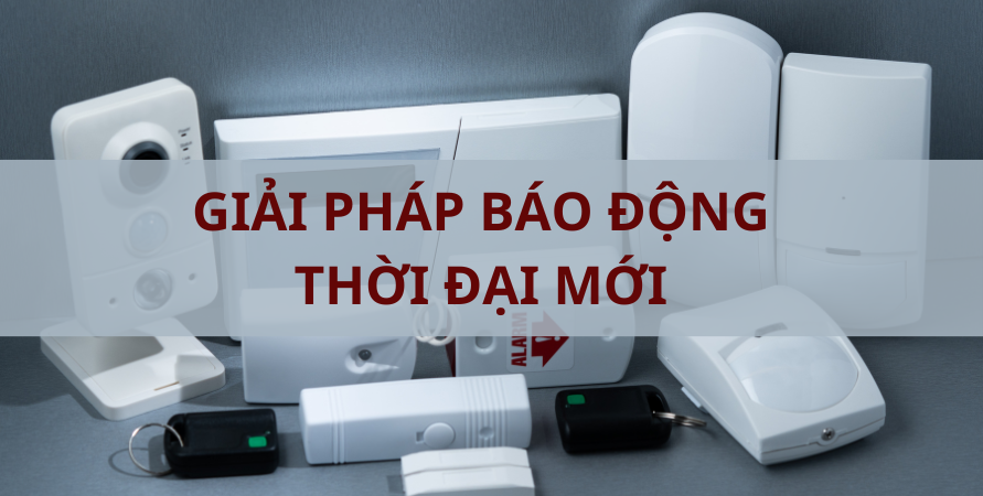 GIẢI PHÁP BÁO ĐỘNG TRONG THỜI ĐẠI MỚI 