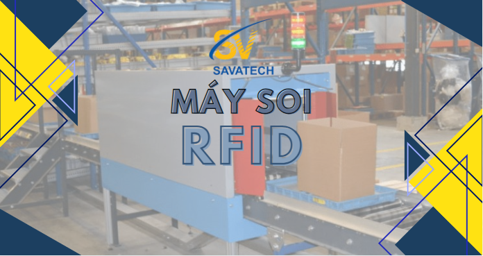 MÁY SOI RFID: GIẢI PHÁP HIỆN ĐẠI CHO CHUỖI CUNG ỨNG