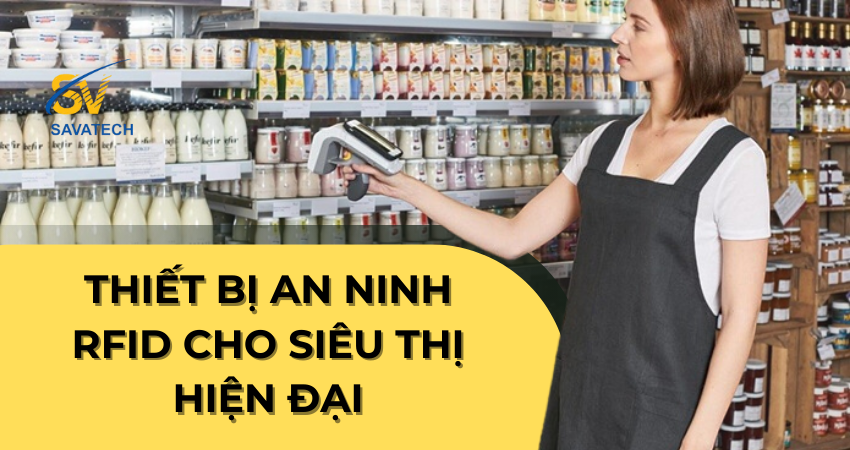 THIẾT BỊ AN NINH RFID CHO SIÊU THỊ HIỆN ĐẠI