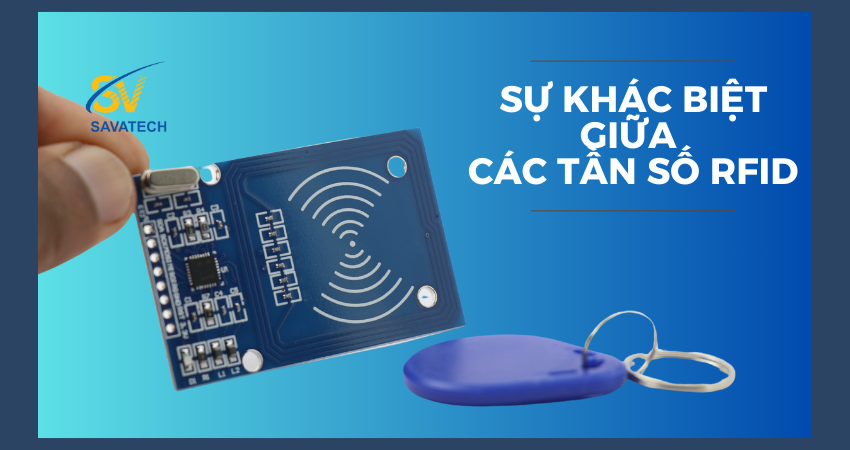 SO SÁNH SỰ KHÁC BIỆT GIỮA CÁC TẦN SỐ RFID