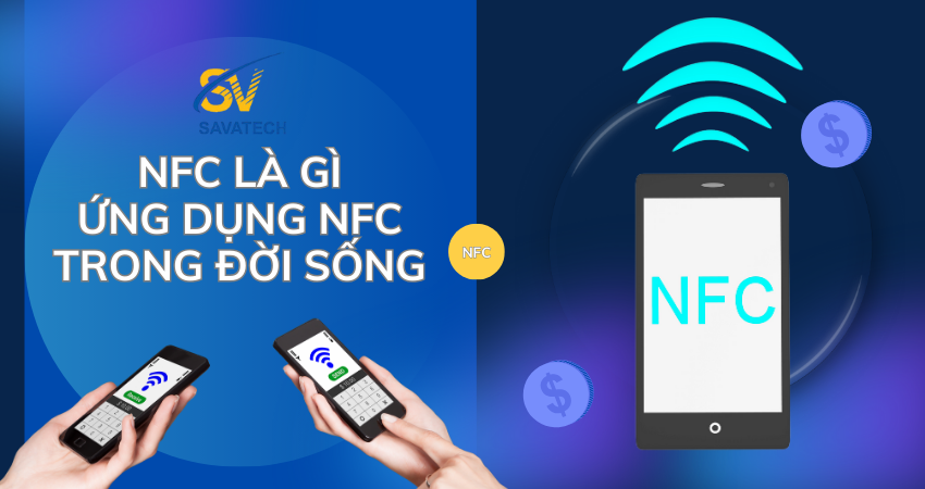 NFC LÀ GÌ - ỨNG DỤNG CÔNG NGHỆ NFC TRONG ĐỜI SỐNG