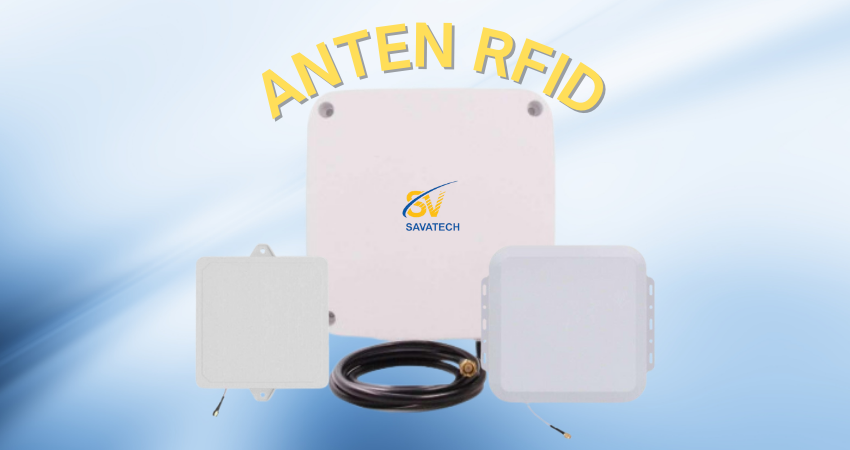 ANTEN RFID: ỨNG DỤNG TRONG CUỘC SỐNG HIỆN ĐẠI