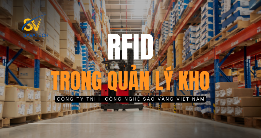 RFID TRONG QUẢN LÝ KHO: GIẢI PHÁP TỐI ƯU HÓA TỰ ĐỘNG