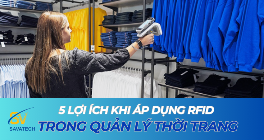 5 LỢI ÍCH KHI ÁP DỤNG RFID TRONG QUẢN LÝ THỜI TRANG