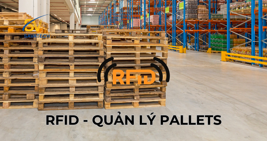 TRIỂN KHAI GIẢI PHÁP RFID DÀNH CHO QUẢN LÝ PALLET