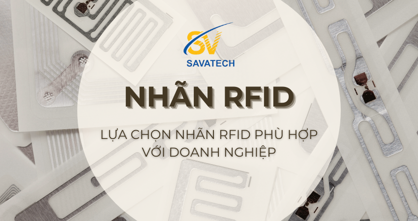 LỰA CHỌN NHÃN RFID PHÙ HỢP VỚI DOANH NGHIỆP