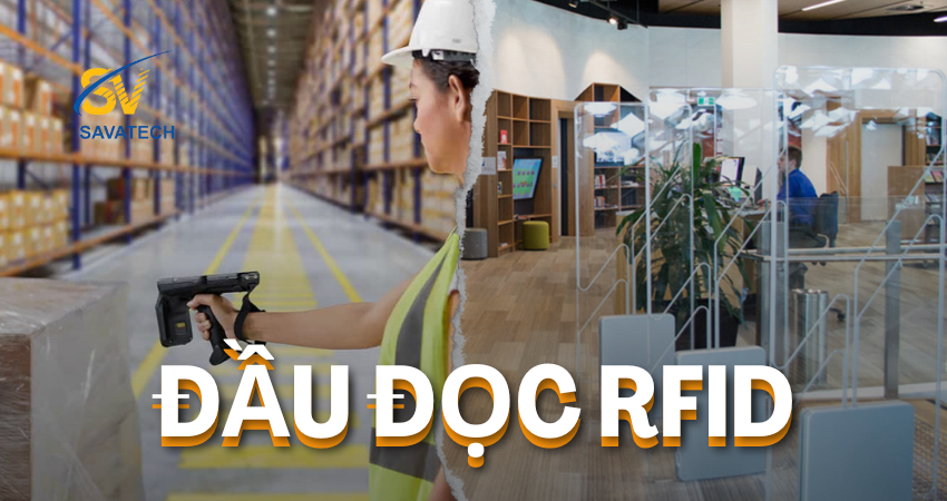 PHÂN LOẠI ĐẦU ĐỌC RFID PHỔ BIẾN TRONG DOANH NGHIỆP