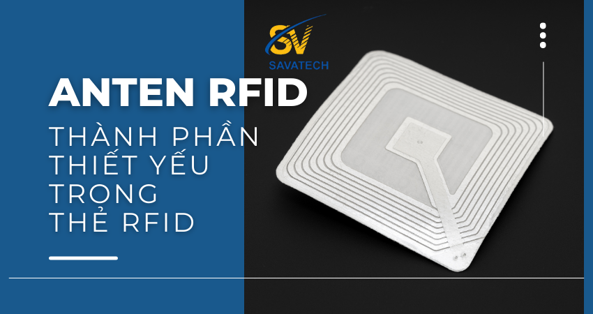 ANTEN RFID: THÀNH PHẦN THIẾT YẾU TRONG THẺ RFID