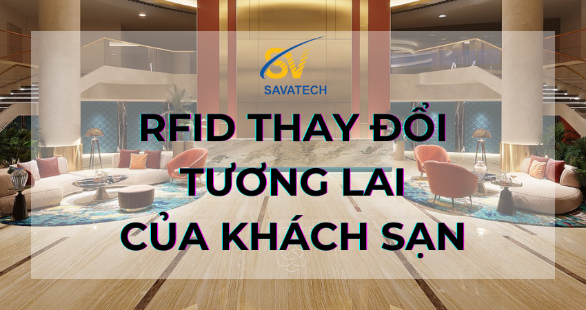 RFID THAY ĐỔI TƯƠNG LAI CỦA KHÁCH SẠN NHƯ THẾ NÀO