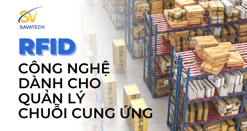 RFID CÔNG NGHỆ DÀNH CHO QUẢN LÝ CHUỖI CUNG ỨNG