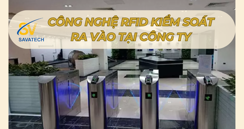 CÔNG NGHỆ RFID KIỂM SOÁT RA VÀO TẠI CÔNG TY