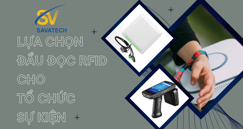 LỰA CHỌN ĐẦU ĐỌC RFID CHO TỔ CHỨC SỰ KIỆN