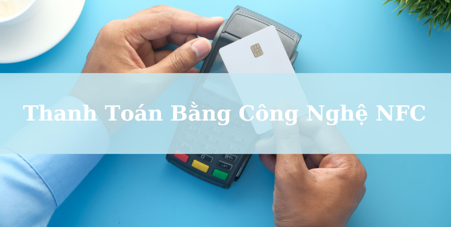 1709109859 1642951867 thanh toan bang nfc nbsp ra sao hoat dong nhu nao